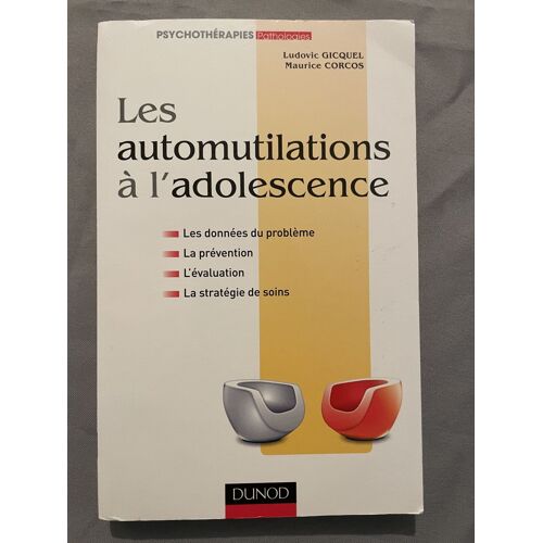Les Automutilations À L'Adolescence : Les Données Du Problème, La Prévention,...