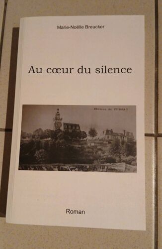 Marie-Noelle Breucker. Au Coeur Du Silence. Roman.