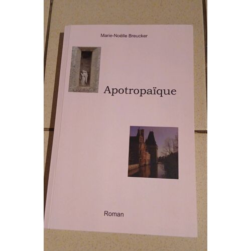 Marie-Noelle Breucker. Apotropaique. Roman