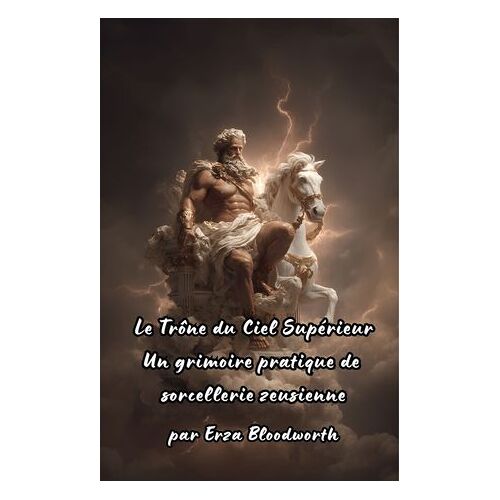 Le Trône Du Ciel Supérieur Un Grimoire Pratique De Sorcellerie Zeusienne