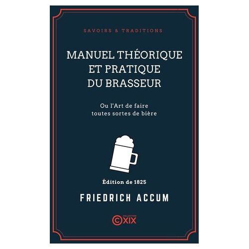 Manuel Théorique Et Pratique Du Brasseur - Ou L'art De Faire Toutes Sortes De Bière