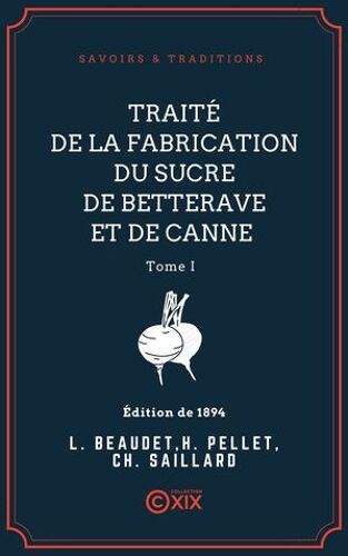 Traité De La Fabrication Du Sucre De Betterave Et De Canne - Tome I