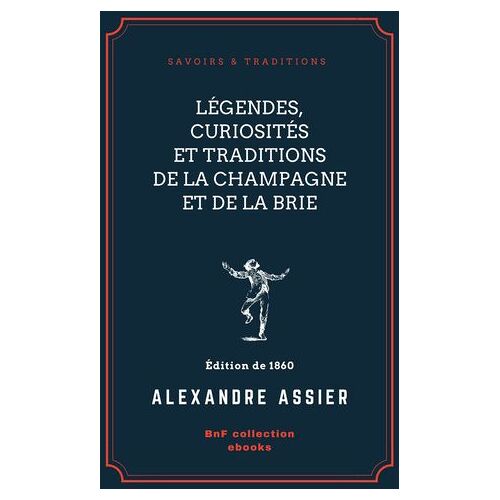 Légendes, Curiosités Et Traditions De La Champagne Et De La Brie