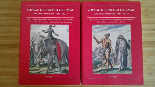 Voyage De Pyrard De Laval Aux Indes Orientales ( 1601 - 1611 ) - T1 De Saint Malo À Goa; Maldives Et Côte Du Malabar - T2 Goa, L' Empire Maritime Portugais Et Le Séjour Au Brésil. Chandeigne 1998