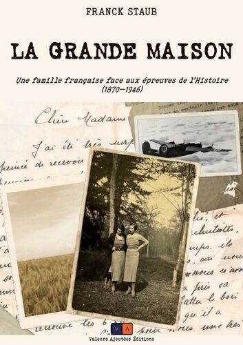 La Grande Maison - Une Famille Française Face Aux Épreuves De L'histoire (1870-1946)