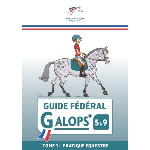 Guide Fédéral Galop 5 À 9 - Tome 1, Pratique Équestre