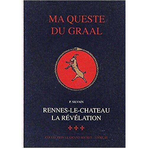 Ma Queste Du Graal, Renne-Le-Chateau La Révélation, Collection Le Grand Secret, Livre 3