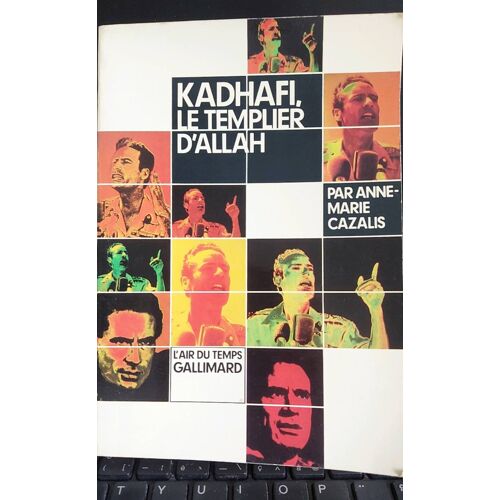 Kadhafi Le Templier D Allah De Anne Marie Cazalis