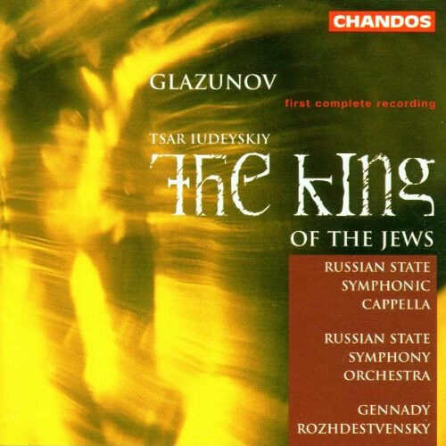 Russian State Symphony Orchestra, Russian State Symphonic Cappella*, Gennady Rozhdestvensky*, Glazunov* – The King Of The Jews