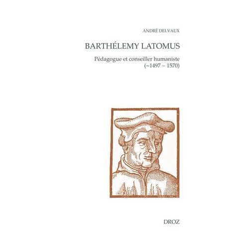 Barthélemy Latomus, Pédagogue Et Conseiller Humaniste ( 1497 - 1570)