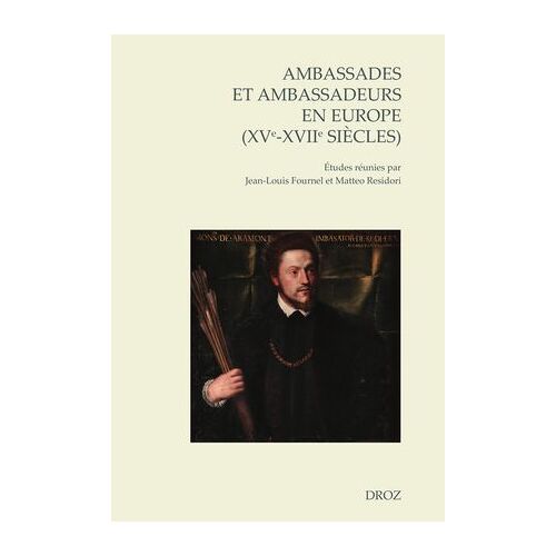 Ambassades Et Ambassadeurs En Europe (Xve-Xviie Siècles)