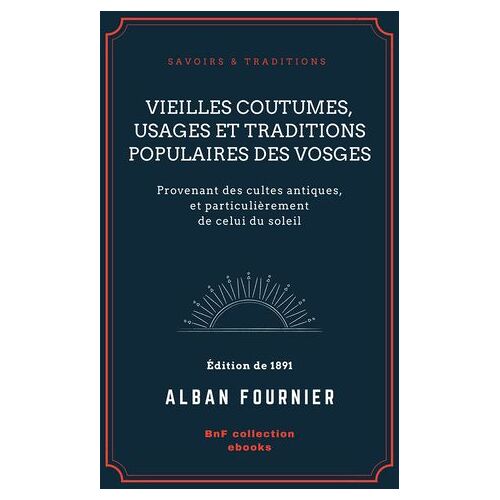 Vieilles Coutumes, Usages Et Traditions Populaires Des Vosges
