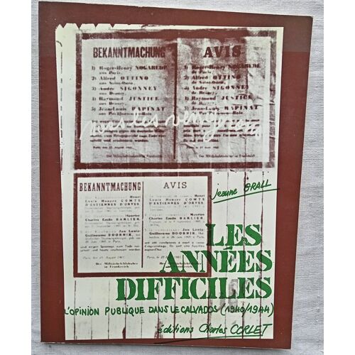 Jeanne Grall, Les Années Difficiles : L'Opinion Publique Dans Le Calvados (1940/1944), Editions Charles Corlet, 1982
