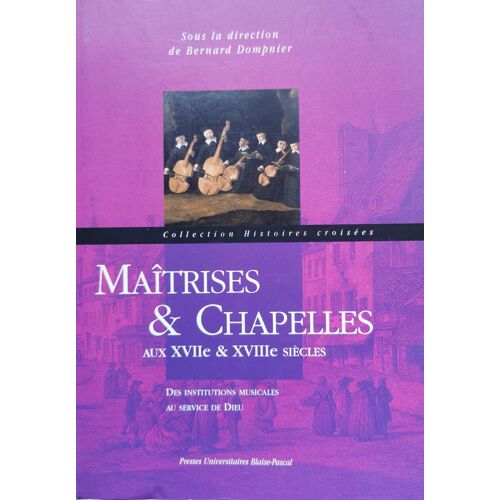 Bernard Dompnier - Maîtrises & Chapelles Aux Xviie & Xviiie Siècles