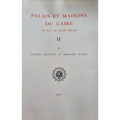 Palais Et Maisons Du Caire Du 16ème Au 18ème Siècle, Tome 2, Par Jacques Revault Et Bernard Maury 1977