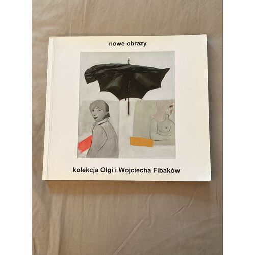 Galeria Fibak - Kolekcja Olgi I Wojciecha Fibakòw, Nowe Obrazy. Catalogue Collection Wojtek Fibak Art Contemporain Polonais Gallery Fibak Cracovie  2007