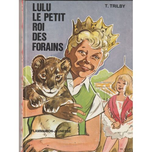 T. Trilby, Pseudonyme De Thérèse De Marnyhac Louis Delhaye Et Marraine Odette. Paris-Londres Dedicace - Flammarion Jeuness 1956 155 Pages 135x10x15 Mm 0,175 Kg Lulu Le Petit Roi Des Forains -