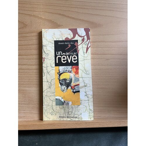 Ahmed Abdel Aal Un Dernier Rêve Éditions Alternatives 2004