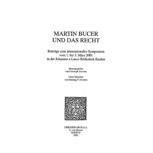 Martin Bucer Und Das Recht. Beiträge Zum Internationalen Symposium Vom 1. Bis 3. März 2001 In Der Johannes A Lasco Bibliothek Emden