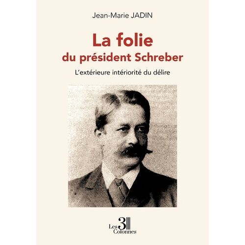 La Folie Du Président Schreber - L'extérieure Intériorité Du Délire