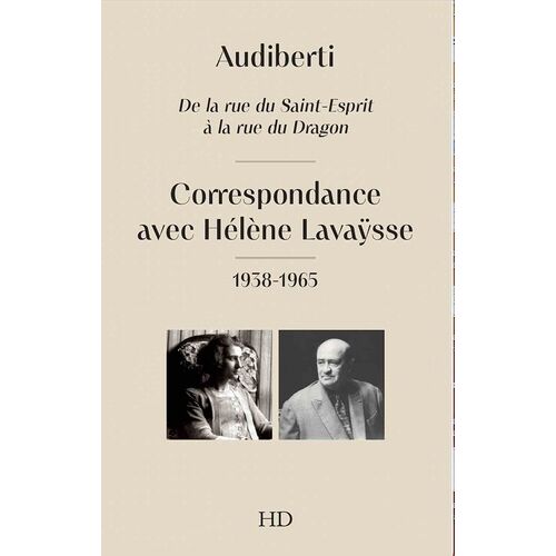 Audiberti - De La Rue Saint Esprit À La Rue Du Dragon Correspondance Avec Hélène Lavaÿsse