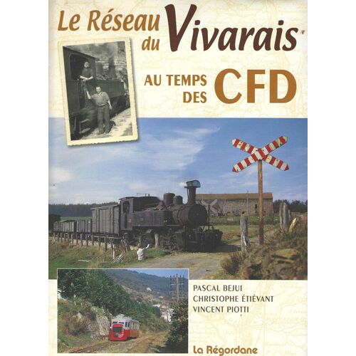 Le Réseau Du Vivarais Au Temps Des Cfd - Beji - Etiévant - Piotti - La Régordane 2011