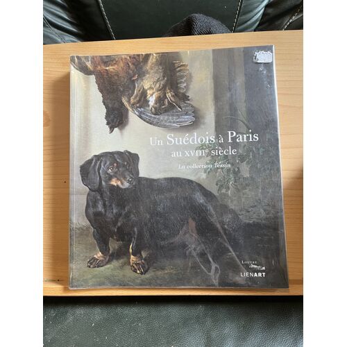 Un Suédois À Paris Au Xviiie Siècle Collection Tessin Louvre Ed. Liénart 2016