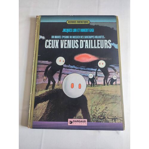 Jacques Lob Et Robert Gigi Un Nouvel Épisode Du Dossier Des Soucoupes : Ceux Venus D'Ailleurs - 1973 - Dargaud