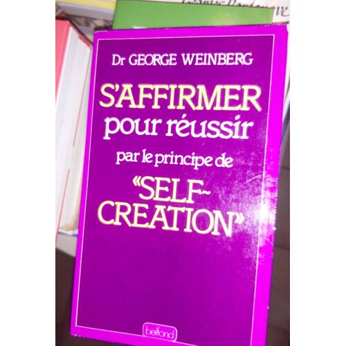 S'Affirmer Pour Réussir Par Le Principe De Self Creation - George Weinbetg
