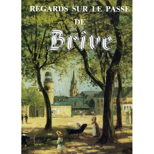 Regards Sur Le Passé De Brive