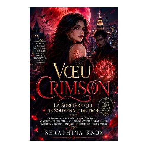 Voeu Crimson, La Sorciã¨Re Qui Se Souvenait De Trop: Un Thriller De Fantasy Urbaine Sombre Avec Vampires, Sorcellerie, Magie Noire, Mystã¨Re Paranormal, Secrets Mortels, Romance Interdite Et Dã©Sir Obscur