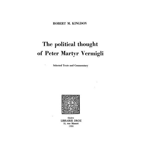 The Political Thought Of Peter Martyr Vermigli : Selected Texts And Commentary