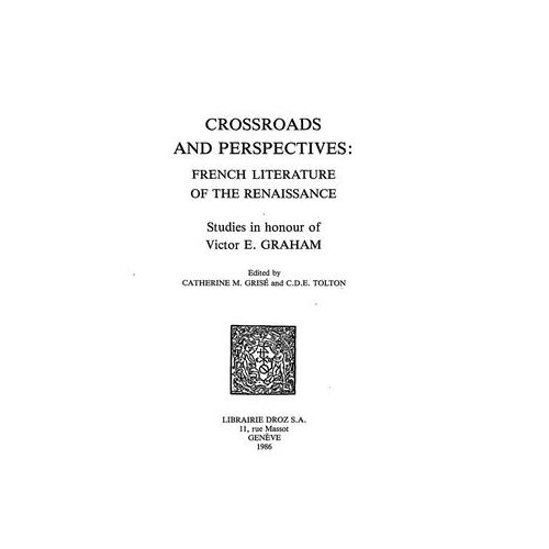 Crossroads And Perspectives : French Literature Of The Renaissance : Studies In Honour Of Victor E. Graham