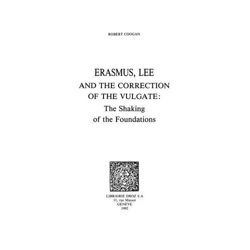 Erasmus, Lee And The Correction Of The Vulgate : The Shaking Of The Foundations