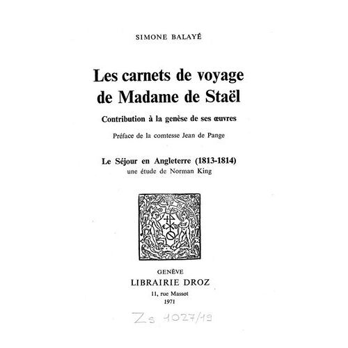 Les Carnets De Voyage De Madame De Staël : Contribution À La Genèse De Ses Oeuvres / Préface De La Comtesse Jean De Pange ; Le Séjour En Angleterre (1813-1814) / Une Étude De Norman King