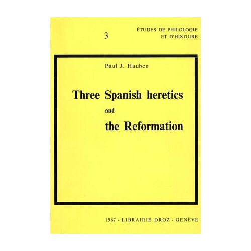 Three Spanish Heretics And The Reformation : Antonio Del Corro - Cassiodoro De Reina - Cypriano De Valera