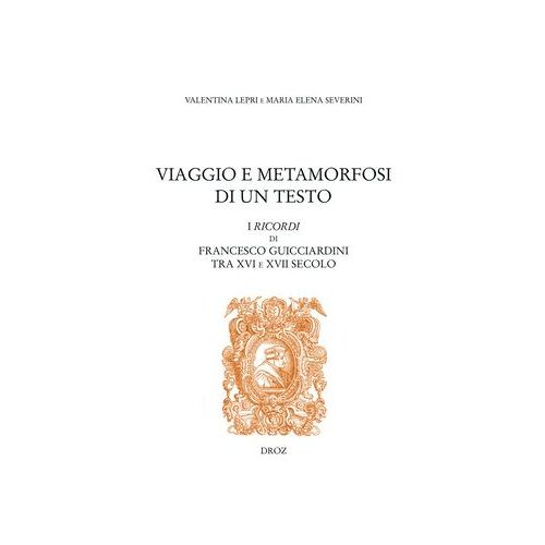 Viaggio E Metamorfosi Di Un Testo: I Ricordi Di Francesco Guicciardini Tra Xvi E Xvii Secolo