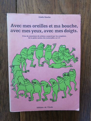 Avec Mes Oreilles Et Ma Bouche, Avec Mes Yeux, Avec Mes Doigts, De La Petite Section Des Maternelles Au C.P De Gisèle Besche . Editions De L'Ecole. 1976. Exemplaire Dédicacé Par L'Autrice