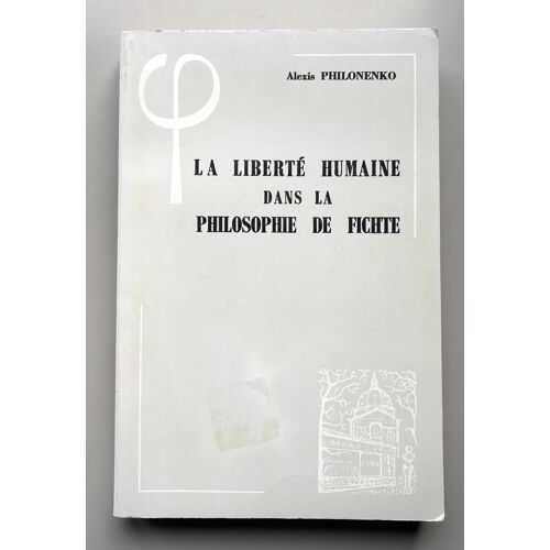 La Liberté Humaine Dans La Philosophie De Fichte Édition 1980