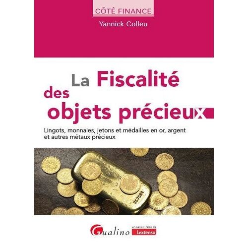 La Fiscalité Des Objets Précieux - Lingots, Monnaies, Jetons Et Médailles En Or, Argent Et Autres Métaux Précieux