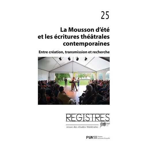 Registres 25 - La Mousson D?Été Et Les Écritures Théâtrales Contemporaines - Entre Création, Transmission Et Recherche