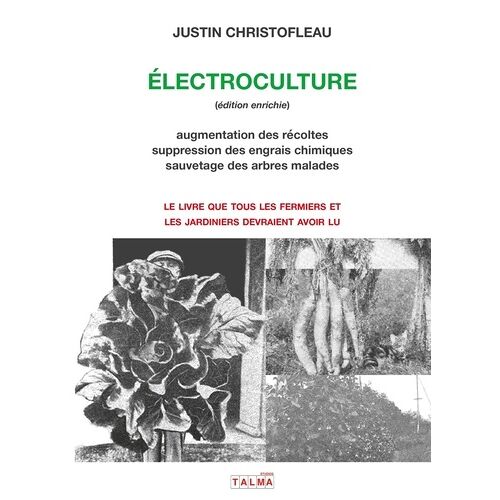 Electroculture - Augmentation Des Récoltes Et Sauvetage Des Arbres Malades Par L'électroculture, Suppression Des Nitrates Et Autres Engrais Chimiques Devenus Inutiles Par L'électromagnétique...