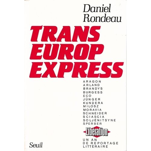 Trans-Europe-Express - Un An De Reportage Littéraire À " Libération ", - Décembre 1982-Février 1984