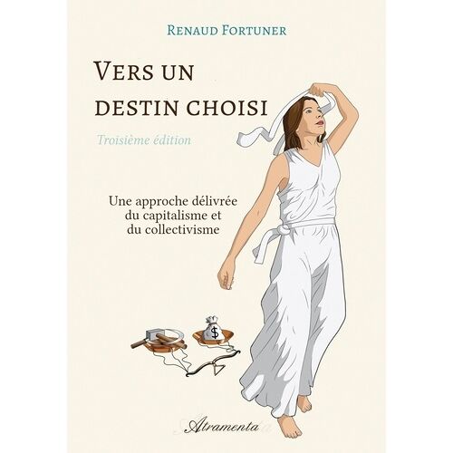 Vers Un Destin Choisi (Troisième Édition) - Comment Se Débarrasser Du Capitalisme Et Du Collectivisme