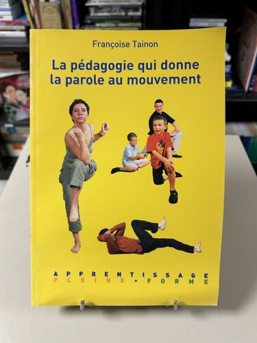 La Pédagogie Qui Donne La Parole Au Mouvement - Françoise Tainon (2004)