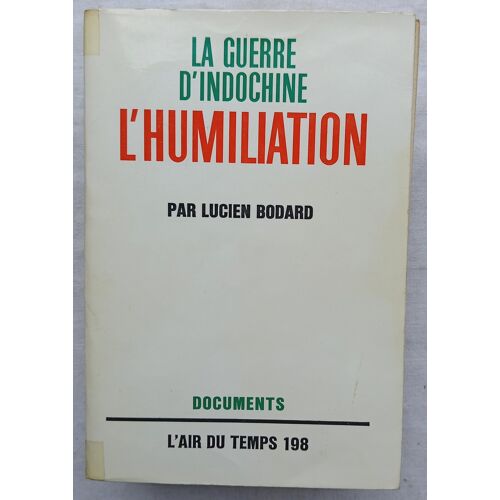 Lucien Bodard, La Guerre D'Indochine Tome Ii : L'Humiliation, Nrf - Gallimard, Collection "L'Air Du Temps" N°198, 1965