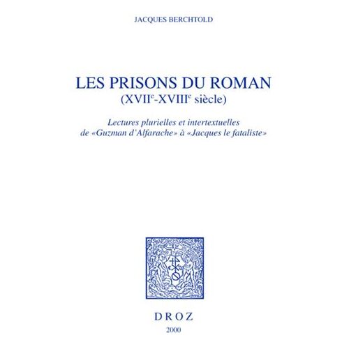 Les Prisons Du Roman (Xviie-Xviiie Siècle) : Lectures Plurielles Et Intertextuelles De "Guzman D'alfarache" À "Jacques Le Fataliste