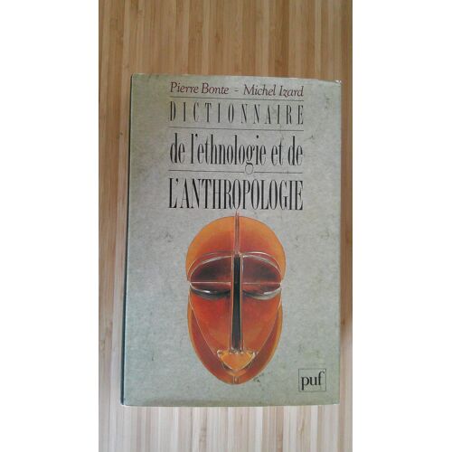 Pierre Bonte, Michel Izard. Dictionnaire De L' Ethnologie Et De L' Anthropologie. Edition Reliure Rigide Presses Universitaires De France Mars 1991