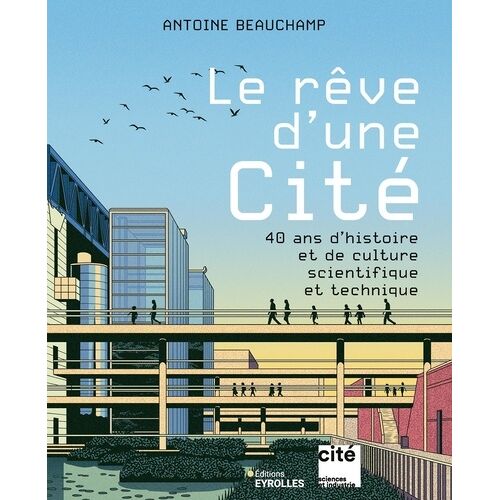 Le Rêve D'une Cité - 40 Ans D'histoire Et De Culture Scientifique Et Technique