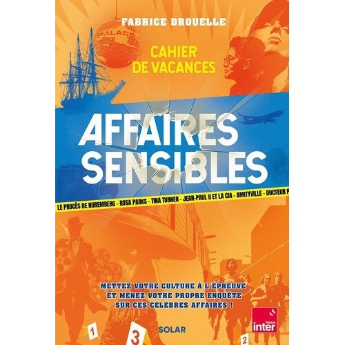 Cahier De Vacances Affaires Sensibles - Mettez Votre Culture À L'épreuve Et Menez Votre Propre Enquête Sur Ces Célèbres Affaires !